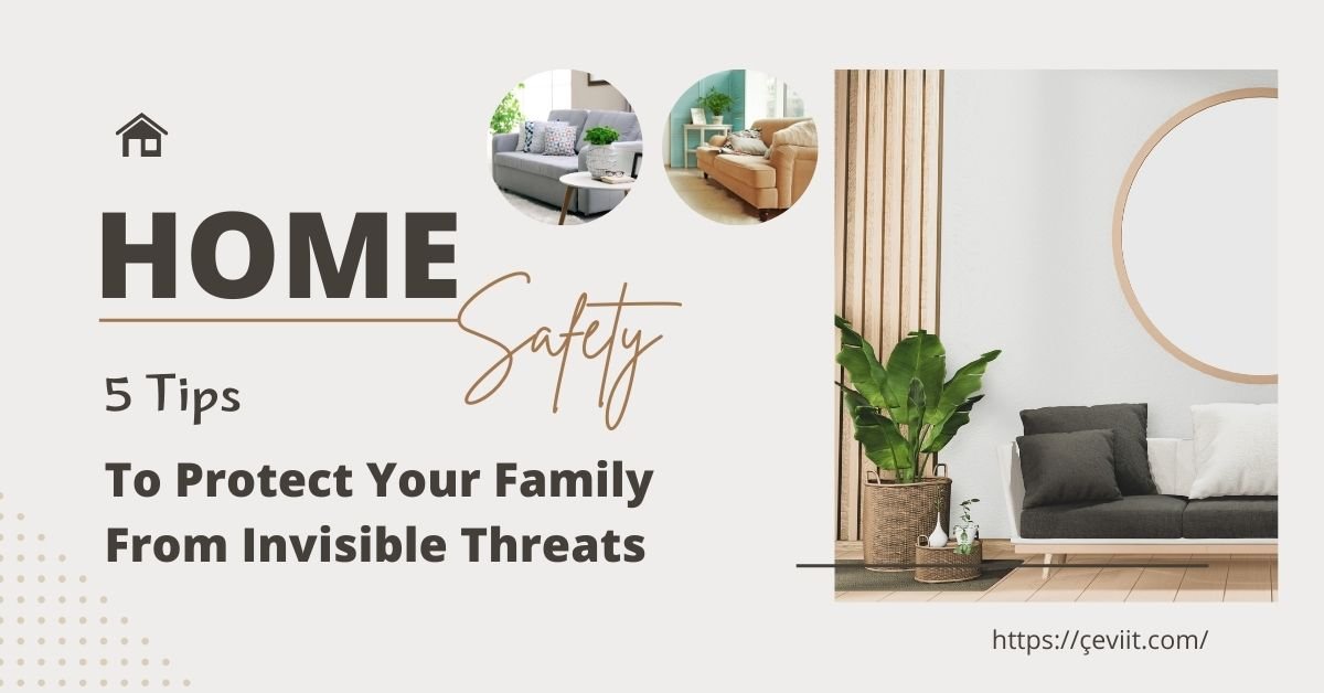 5 Tips To Protect Your Family from Invisible Threats