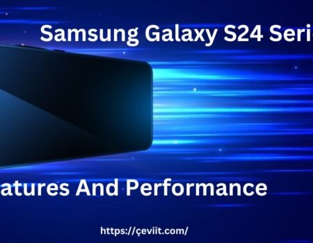 Samsung Galaxy S24 Series Features And Performance