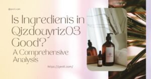 is ingredients in qizdouyriz03 good